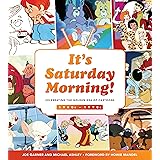 It's Saturday Morning!: Celebrating the Golden Era of Cartoons 1960s - 1990s