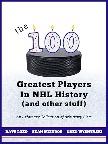Download The 100 Greatest Players In NHL History (And Other Stuff): An Arbitrary Collection of Arbitrary Lists (English Edition) PDF