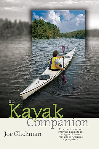 Download The Kayak Companion: Expert guidance for enjoying the paddling experience in water of all types from one of America's premier kayakers (English Edition) PDF