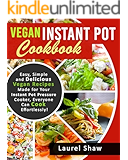Vegan Instant Pot Cookbook: Easy, Simple and Delicious Vegan Recipes Made for Your Instant Pot Pressure Cooker, Everyone Can Cook Effortlessly!