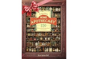 Forgotten Home Apothecary : 250 Powerful Remedies at Your Fingertips
