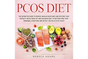 PCOS Diet: The Definitive Guide to Reduce Insulin Resistance and Restore Your Fertility with a Healthy and Balanced Diet to R