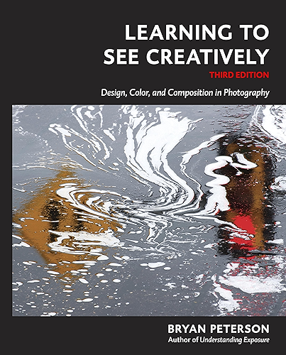 Download Learning to See Creatively, Third Edition: Design, Color, and Composition in Photography (English Edition) PDF