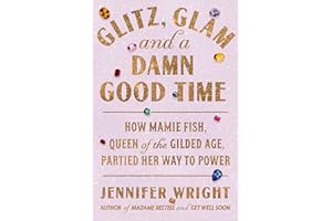 Glitz, Glam, and a Damn Good Time: How Mamie Fish, Queen of the Gilded Age, Partied Her Way to Power