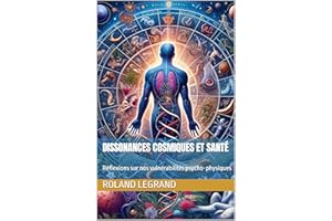 Dissonances Cosmiques et Santé: Réflexions sur nos vulnérabilités psycho-physiques (French Edition)