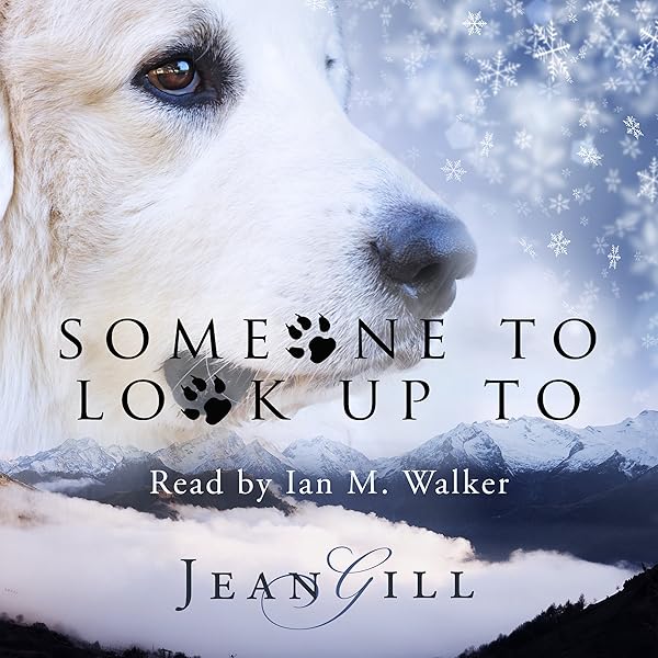 Someone To Look Up To The Story Of A Special Dog Audible Audio Edition Jean Gill Ian M Walker The 13th Sign Audible Audiobooks Amazon Com