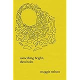 Something Bright, Then Holes: Poems