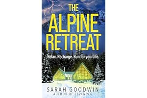 The Alpine Retreat: Don’t miss the explosive new novel from the ‘queen of the survival thriller’, perfect for fans of Sarah P