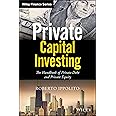 Private Capital Investing: The Handbook of Private Debt and Private Equity (Wiley Finance)