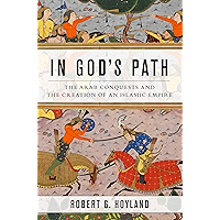 In God's Path: The Arab Conquests and the Creation of an Islamic Empire (Ancient Warfare and Civilization) book cover