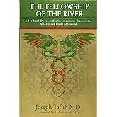 The Fellowship of the River: A Medical Doctor's Exploration into Traditional Amazonian Plant Medicine