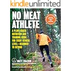 No Meat Athlete: A Plant-Based Nutrition and Training Guide for Every Fitness Level—Beginner to Beyond