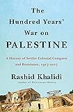 The Hundred Years' War on Palestine: A History of Settler Colonialism and Resistance, 1917–2017