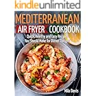 Mediterranean Air Fryer Cookbook: Quick, Healthy and Easy Recipes You Should Make for Dinner Tonight