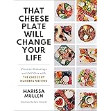 That Cheese Plate Will Change Your Life: Creative Gatherings and Self-Care with the Cheese By Numbers Method