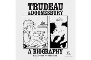 Trudeau & Doonesbury: A Biography: The Cartoonist Who Turned the News into Art