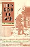 This Kind of War: The Classic Korean War History, Fiftieth Anniversary Edition