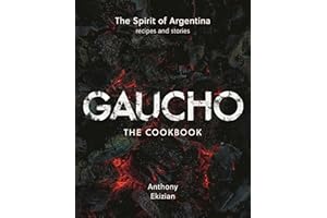Gaucho: The Spirit of Argentina: A Cookbook