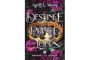 Destinée Au Prince Des Loups: Une romance paranormale d’âmes sœurs métamorphes (Omégas : La Traque t. 1) (French Edition)