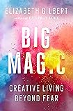 Big Magic: Creative Living Beyond Fear
