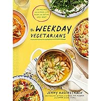 The Weekday Vegetarians: 100 Recipes and a Real-Life Plan for Eating Less Meat: A Cookbook
