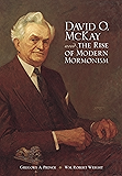 David O. McKay and the Rise of Modern Mormonism