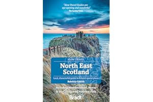 North East Scotland: Including Aberdeenshire, Moray and the Cairngorms National Park (Slow Travel)