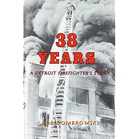 38 Years: A Detroit Firefighter's Story: A Detroit Firefighter's Story