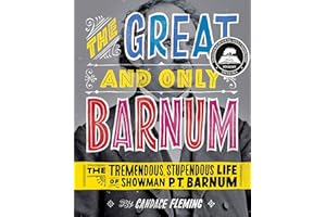 The Great and Only Barnum: The Tremendous, Stupendous Life of Showman P. T. Barnum