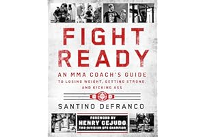 Fight Ready: An MMA Coach��s Guide to Losing Weight, Getting Strong, and Kicking Ass
