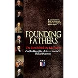 FOUNDING FATHERS – The Men Behind the Revolution: Complete Biographies, Articles, Historical & Political Documents: John Adam