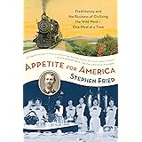 Appetite for America: Fred Harvey and the Business of Civilizing the Wild West--One Meal at a Time