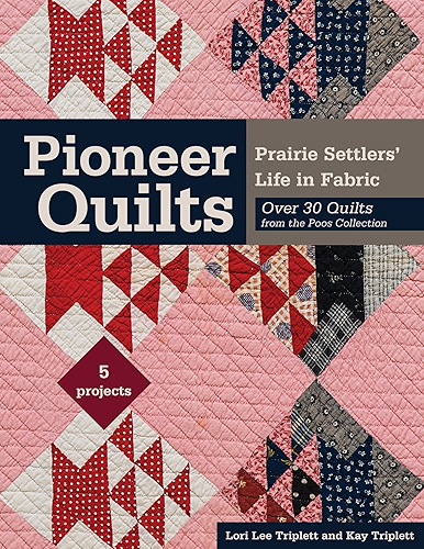 Download Pioneer Quilts: Prairie Settlers' Life in Fabric - Over 30 Quilts from the Poos Collection - 5 Projects (English Edition) PDF