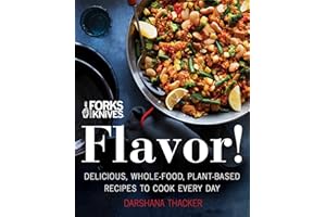 Forks Over Knives: Flavor!: Delicious, Whole-Food, Plant-Based Recipes to Cook Every Day – 150 Easy Oil-Free Meals from Globa