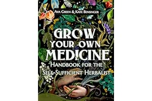 Grow Your Own Medicine: Handbook for the Self-Sufficient Herbalist (Herbology for Beginners)