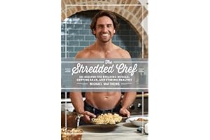 The Shredded Chef: 125 Recipes for Building Muscle, Getting Lean, and Staying Healthy (The Thinner Leaner Stronger Series Boo