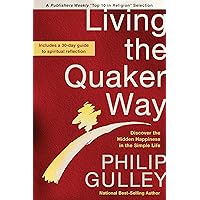 Living the Quaker Way: Discover the Hidden Happiness in the Simple Life