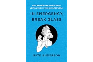 In Emergency, Break Glass: What Nietzsche Can Teach Us About Joyful Living in a Tech-Saturated World