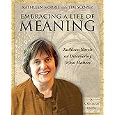 Embracing a Life of Meaning: Kathleen Norris on Discovering What Matters