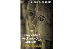 Competitive Archaeology in Jordan: Narrating Identity from the Ottomans to the Hashemites