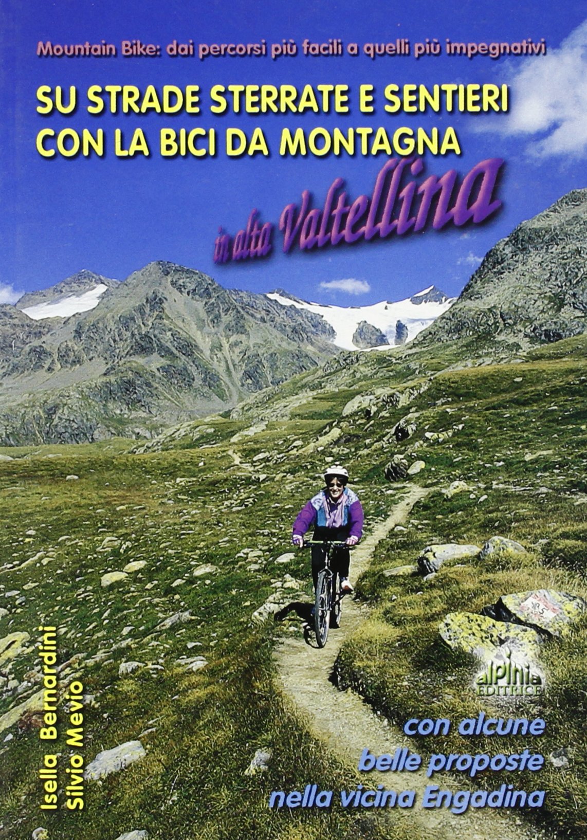 Su strade sterrate e sentieri con la bici da montagna in alta Valtellina.  Mountain bike: dai percorsi più facili a quelli più impegnativi :  Bernardini, Isella, Mevio, Silvio: Libri - Amazon.it