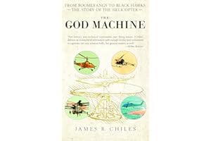 The God Machine: From Boomerangs to Black Hawks: The Story of the Helicopter