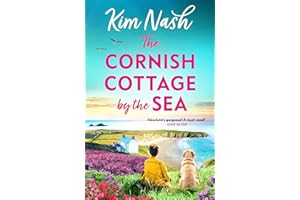The Cornish Cottage by the Sea: A heartwarming story of love, friendship, and fresh starts from Kim Nash (Sandpiper Shores Bo