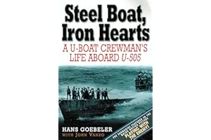 Steel Boat Iron Hearts: A U-boat Crewman's Life Aboard U-505