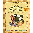My Little House Crafts Book: 18 Projects from Laura Ingalls Wilder's Little House Stories (Little House Nonfiction)