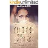 Decoding A Man’s Body Language: Learn to Detect Signs of Attraction