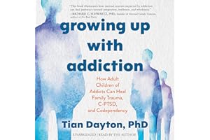 Growing Up with Addiction: How Adult Children of Addicts Can Heal Family Trauma, C-PTSD, and Codependency