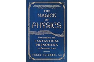 The Magick of Physics: Uncovering the Fantastical Phenomena in Everyday Life
