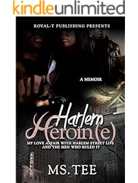 Harlem Heroin(e): My Love Affair With Harlem Street Life And The Men Who Ruled It