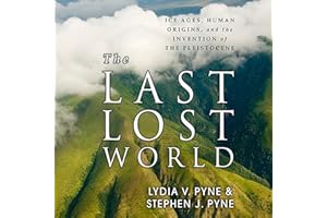 The Last Lost World: Ice Ages, Human Origins, and the Invention of the Pleistocene